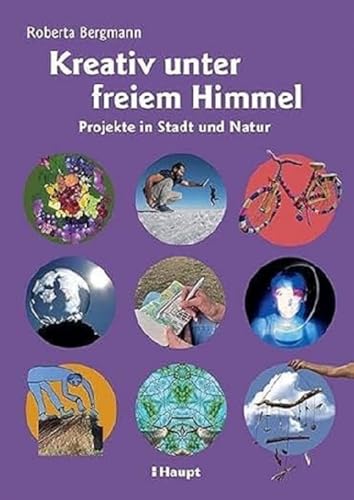 Kreativ unter freiem Himmel: Projekte in Stadt und Natur von Haupt Verlag