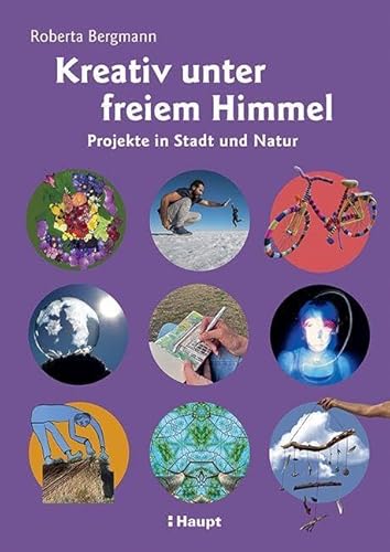 Kreativ unter freiem Himmel: Projekte in Stadt und Natur von Haupt Verlag