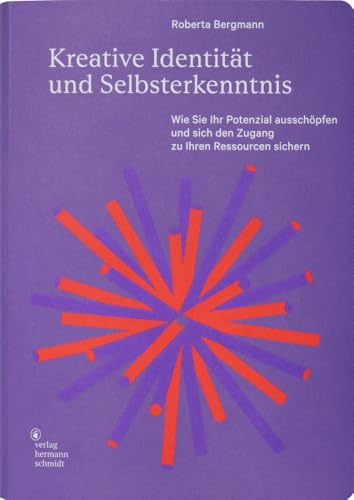 Kreative Identität und Selbsterkenntnis: Wie Sie Ihr Potenzial ausschöpfen und sich den Zugang zu Ihren Ressourcen sichern von Schmidt Hermann Verlag