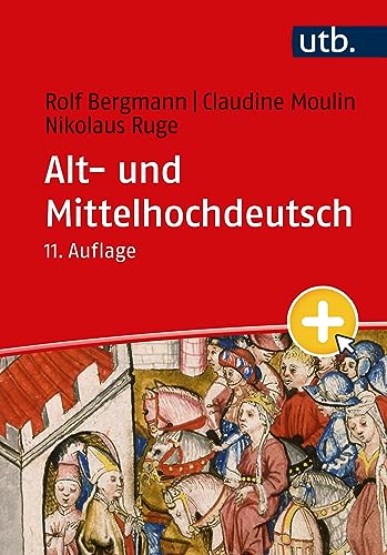 Alt- und Mittelhochdeutsch: Arbeitsbuch zur Grammatik der älteren deutschen Sprachstufen und zur deutschen Sprachgeschichte von UTB GmbH