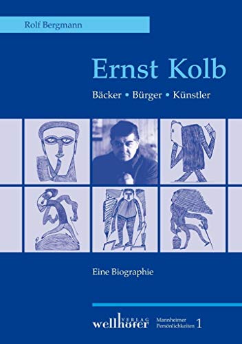 Ernst Kolb: Bäcker, Bürger, Künstler - Eine Biographie