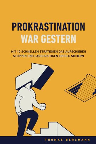 Prokrastination war gestern: Mit 10 schnellen Strategien das Aufschieben stoppen und langfristigen Erfolg sichern von Independently published