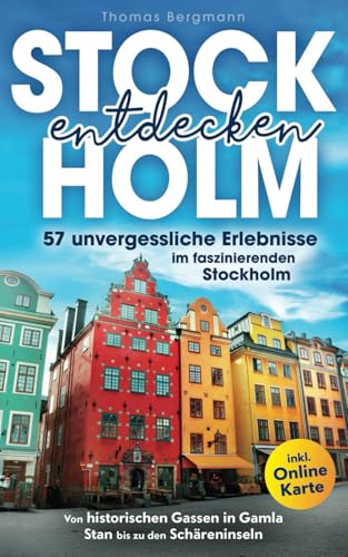 Stockholm entdecken: Von historischen Gassen in Gamla Stan bis zu den Schäreninseln: 57 unvergessliche Erlebnisse im faszinierenden Stockholm inkl. Onlinekarte von LE Unlimited