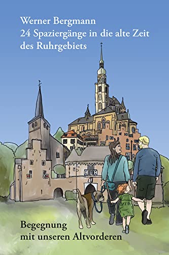 24 Spaziergänge in die alte Zeit des Ruhrgebiets: Begegnung mit unseren Altvorderen von Henselowsky Boschmann