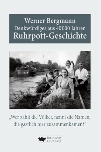Denkwürdiges aus 40.000 Jahren Ruhrpott-Geschichte: „Wer zählt die Völker, nennt die Namen, die gastlich hier zusammenkamen?“ von Henselowsky u. Boschmann