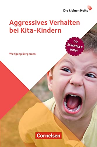 Aggressives Verhalten bei Kita-Kindern: Die schnelle Hilfe! (Die kleinen Hefte)