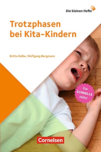 Trotzphasen bei Kita-Kindern: Die schnelle Hilfe! - 3. Auflage (Die kleinen Hefte)