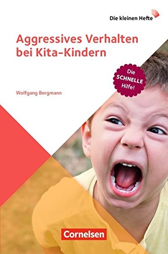 Die kleinen Hefte: Aggressives Verhalten bei Kita-Kindern: Die schnelle Hilfe!. Ratgeber