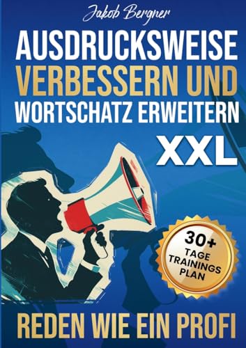 Ausdrucksweise Verbessern und Wortschatz Erweitern XXL: Reden Wie Ein Profi von Lucid Page Media