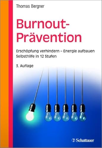 Burnout-Prävention: Erschöpfung verhindern - Energie aufbauen - Selbsthilfe in 12 Stufen