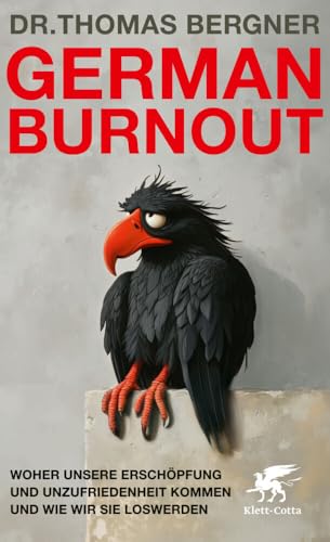 German Burnout: Woher unsere Erschöpfung und Unzufriedenheit kommen und wie wir sie loswerden German Burnout: Woher unsere Erschöpfung und Unzufriedenheit kommen und wie wir sie loswerden