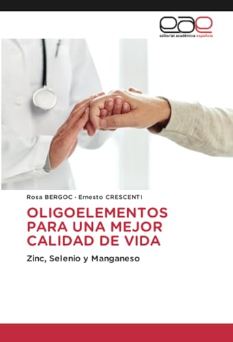 OLIGOELEMENTOS PARA UNA MEJOR CALIDAD DE VIDA: Zinc, Selenio y Manganeso von Editorial Académica Española