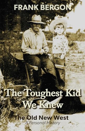 The Toughest Kid We Knew, Volume 1: The Old New West: A Personal History
