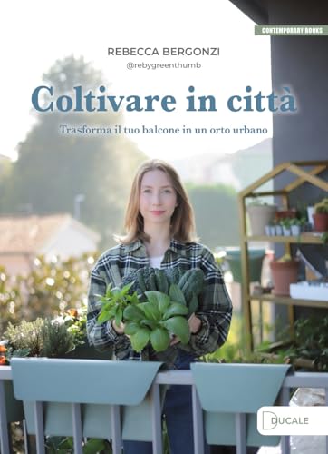 Coltivare in città. Trasforma il tuo balcone in un orto urbano (Contemporary Books) von Ducale