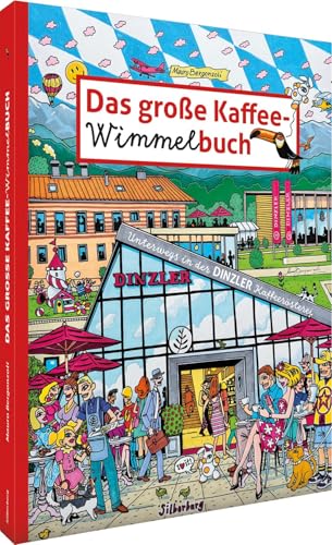 Das große Kaffee-Wimmelbuch: Unterwegs in der DINZLER Kaffeerösterei. Zu Besuch in der Kaffee-Erlebniswelt. Gezeichnet vom Künstler Mauro Bergonzoli. von Silberburg-Verlag