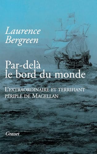 Par-delà le bord du monde: L'extraordinaire et terrifiant périple de Magellan von GRASSET