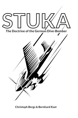 STUKA: The Doctrine of the German Dive-Bomber