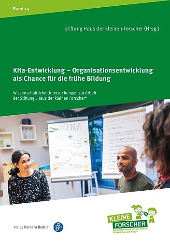 Kita-Entwicklung und ihre Bedeutung für die frühe Bildung: Organisationsentwicklung als Chance für die frühe Bildung (Wissenschaftliche Untersuchungen ... Kinder forschen, Reihenkürzel ABAHG96) von Verlag Barbara Budrich