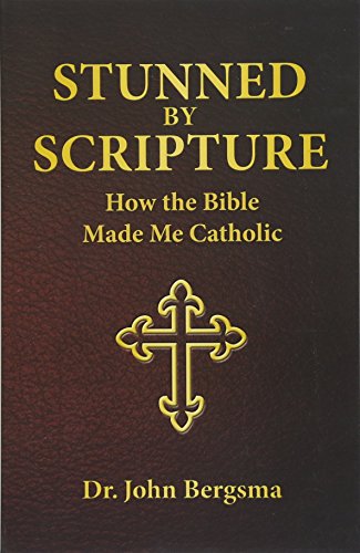 Stunned by Scripture: How the Bible Made Me Catholic: How the Bible Brought Me Home