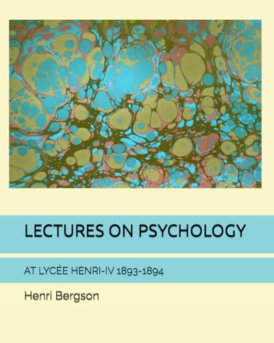 LECTURES ON PSYCHOLOGY: AT LYCÉE HENRI-IV 1893-1894 LECTURES ON PSYCHOLOGY: AT LYCÉE HENRI-IV 1893-1894 von Independently published