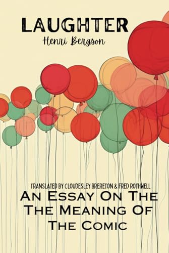 Laughter: An Essay On The Meaning Of The Comic Laughter: An Essay On The Meaning Of The Comic von Independently published