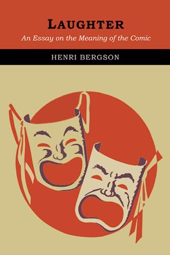 Laughter: An Essay on the Meaning of the Comic Laughter: An Essay on the Meaning of the Comic