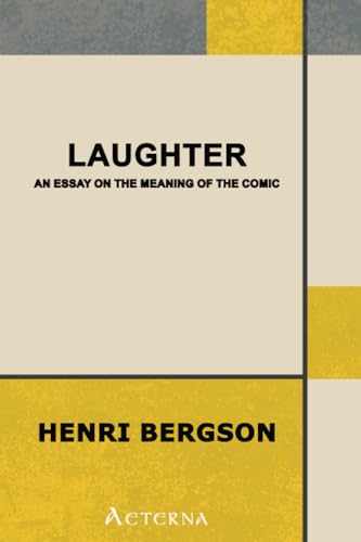 Laughter: An Essay on the Meaning of the Comic Laughter: An Essay on the Meaning of the Comic von Aeterna