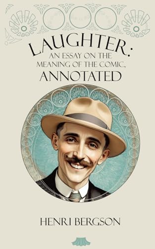 Laughter: An essay on the meaning of the comic, annotated Laughter: An essay on the meaning of the comic, annotated von Independently published