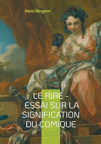 Le Rire - Essai sur la signification du comique: Une exploration philosophique du comique : mécanismes, fonction sociale et signification du rire Le Rire - Essai sur la signification du comique: Une exploration philosophique du comique : mécanismes, fonction sociale et signification du rire von BoD – Books on Demand – Frankreich
