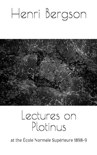 Lectures on Plotinus: at the École Normale Supérieure 1898-9 Lectures on Plotinus: at the École Normale Supérieure 1898-9 von Independently published