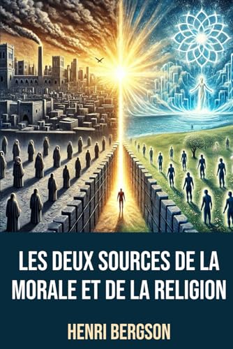 Les Deux Sources de la Morale et de la Religion: Édition intégrale annotée d'une Biographie d'Henri Bergson Les Deux Sources de la Morale et de la Religion: Édition intégrale annotée d'une Biographie d'Henri Bergson von Independently published