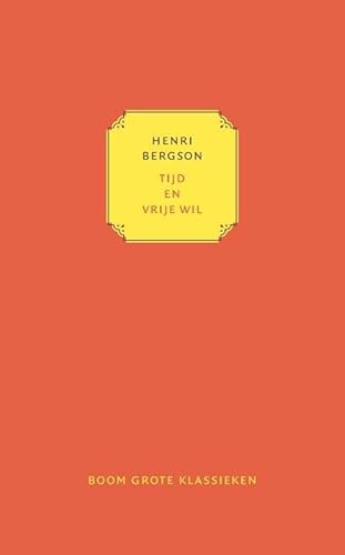 Tijd en vrije wil: essay over de onmiddellijke gegevenheden van het bewustzijn (Grote klassieken) von Boom