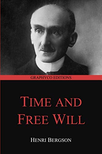 Time and Free Will: An Essay on the Immediate Data of Consciousness (Graphyco Editions)