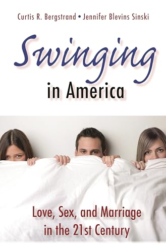 Swinging in America: Love, Sex, and Marriage in the 21st Century