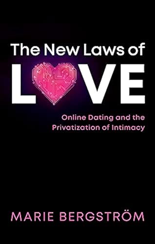 The New Laws of Love: Online Dating and the Privatization of Intimacy von Polity Press