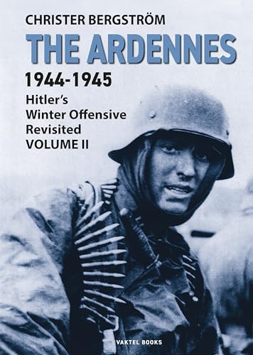 The Ardennes 1944-1945 Volume II: Hitlers Winter Offensive Revisited von Vaktel Forlag