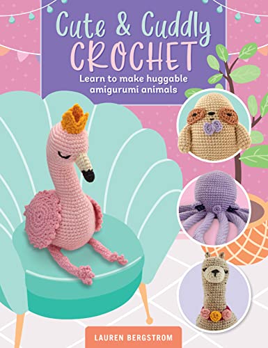 Cute & Cuddly Crochet: Learn to make huggable amigurumi animals (8) (Art Makers, Band 8)