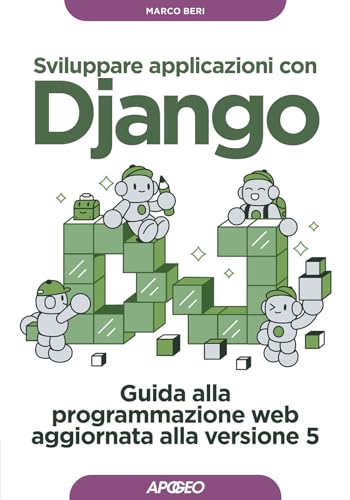 Sviluppare applicazioni con Django. Guida alla programmazione web aggiornata alla versione 5 (Guida completa) von Apogeo