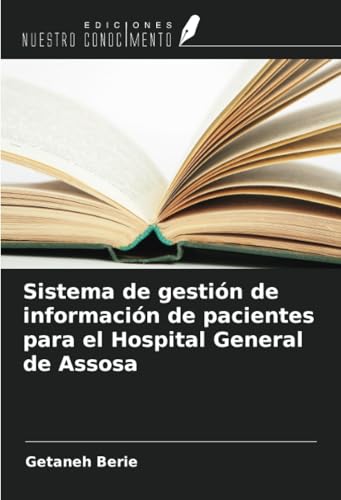 Sistema de gestión de información de pacientes para el Hospital General de Assosa von Ediciones Nuestro Conocimiento