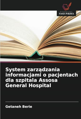 System zarządzania informacjami o pacjentach dla szpitala Assosa General Hospital: DE von Wydawnictwo Nasza Wiedza
