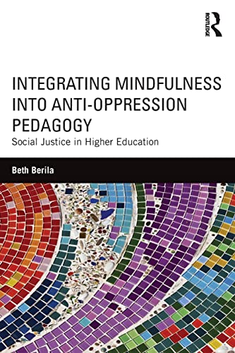 Integrating Mindfulness into Anti-Oppression Pedagogy: Social Justice in Higher Education