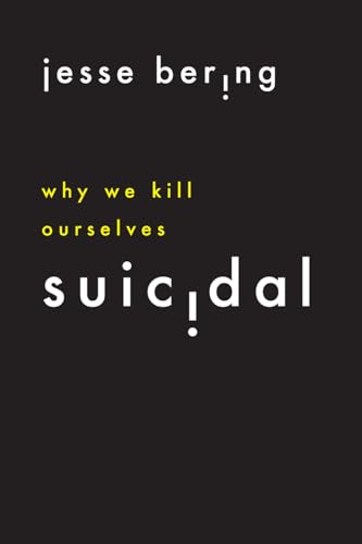 Suicidal: Why We Kill Ourselves