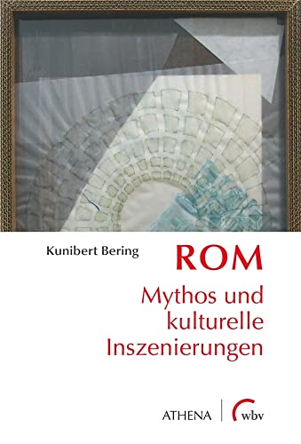 Rom: Mythos und kulturelle Inszenierungen (Artificium - Schriften zu Kunst und Kunstvermittlung) von Athena bei wbv