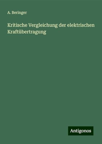 Kritische Vergleichung der elektrischen Kraftübertragung von Antigonos Verlag