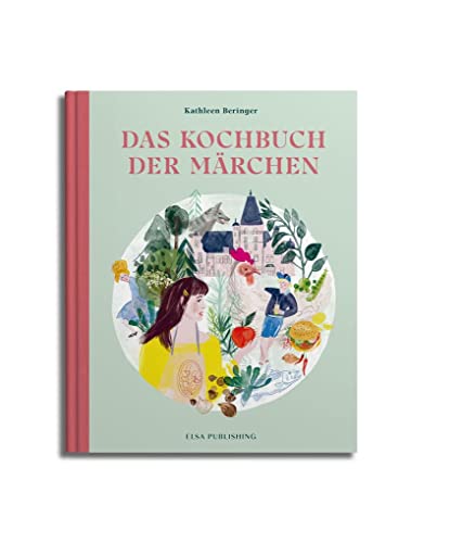 Das Kochbuch der Märchen: Grimms kulinarische Welt. Einfache und schnelle Rezepte für die ganze Familie. Ein Märchenkochbuch für Groß und Klein.