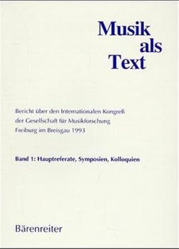 Musik als Text, 2 Bde., Bd.1, Hauptreferate, Symposien und Kolloquien: Bericht über den Internationalen Kongress der Gesellschaft für ... Kolloquien. Band 2: Freie Referate)