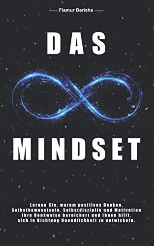 Das unendliche Mindset: Lernen Sie warum, positives Denken, Selbstbewusstsein, Selbstdisziplin und Motivation, Ihre Denkweise bereichert und Ihnen hilft sich in richtung Unendlichkeit zu entwickeln. von Independently published