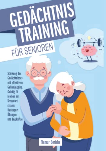 Gedächtnistraining für Senioren: Stärkung des Gedächtnisses mit effektivem Gehirnjogging. Geistig fit bleiben mit Kreuzworträtseln, Denksport Übungen und Logikrätsel. von Independently published