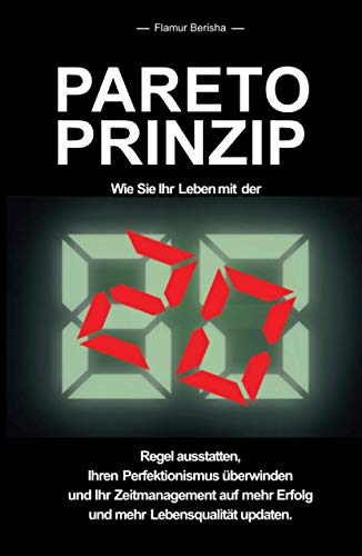 Pareto Prinzip: Wie Sie Ihr Leben mit der 80/20 Regel ausstatten, Ihren Perfektionismus überwinden und Ihr Zeitmanagement auf mehr Erfolg und Lebensqualität updaten von Independently published