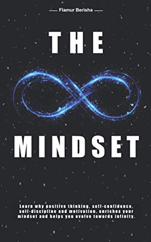 The infinite Mindset: Learn why positive thinking, self-confidence, self-discipline and motivation, enriches your mindset and helps you evolve towards infinity. von Independently published